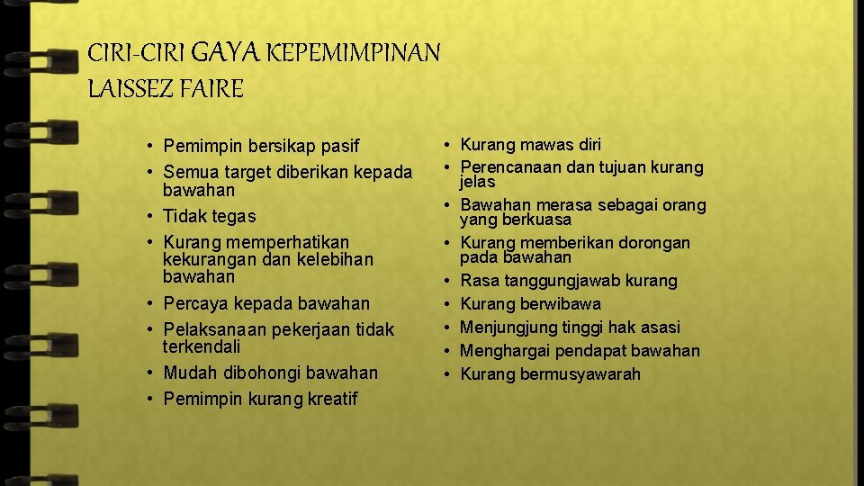 CIRI-CIRI GAYA KEPEMIMPINAN LAISSEZ FAIRE • Pemimpin bersikap pasif • Semua target diberikan kepada