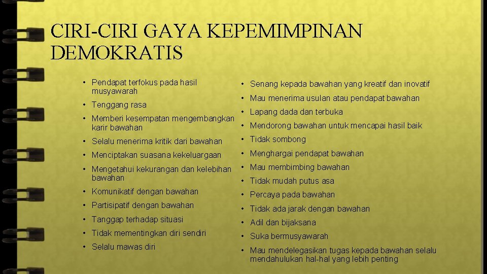 CIRI-CIRI GAYA KEPEMIMPINAN DEMOKRATIS • Pendapat terfokus pada hasil musyawarah • Tenggang rasa •