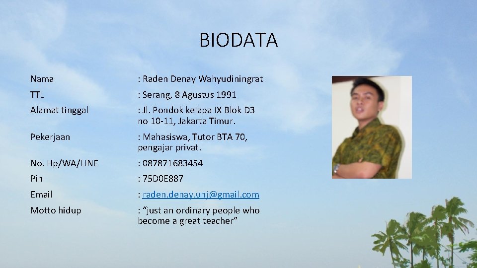 BIODATA Nama : Raden Denay Wahyudiningrat TTL : Serang, 8 Agustus 1991 Alamat tinggal
