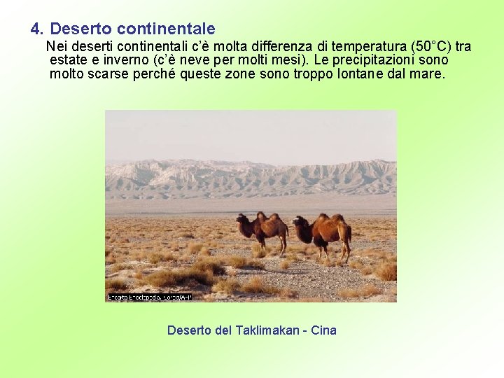 4. Deserto continentale Nei deserti continentali c’è molta differenza di temperatura (50°C) tra estate