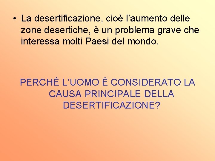  • La desertificazione, cioè l’aumento delle zone desertiche, è un problema grave che