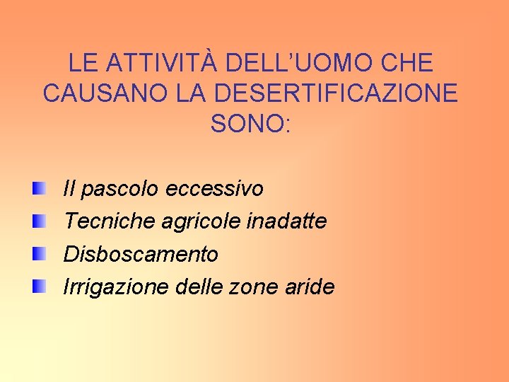 LE ATTIVITÀ DELL’UOMO CHE CAUSANO LA DESERTIFICAZIONE SONO: Il pascolo eccessivo Tecniche agricole inadatte