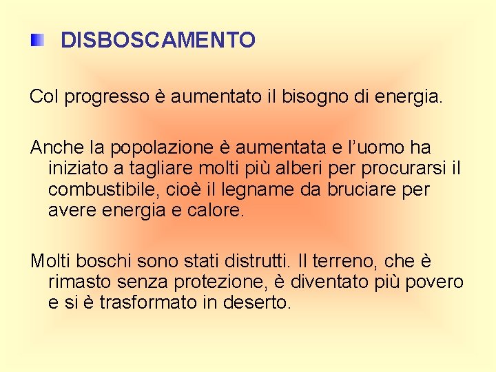 DISBOSCAMENTO Col progresso è aumentato il bisogno di energia. Anche la popolazione è aumentata