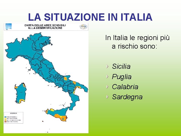 LA SITUAZIONE IN ITALIA In Italia le regioni più a rischio sono: Sicilia Puglia