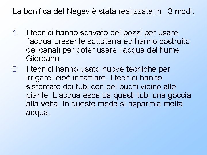 La bonifica del Negev è stata realizzata in 3 modi: 1. I tecnici hanno