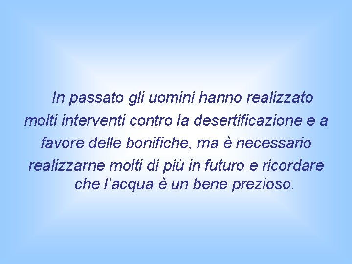 In passato gli uomini hanno realizzato molti interventi contro la desertificazione e a favore