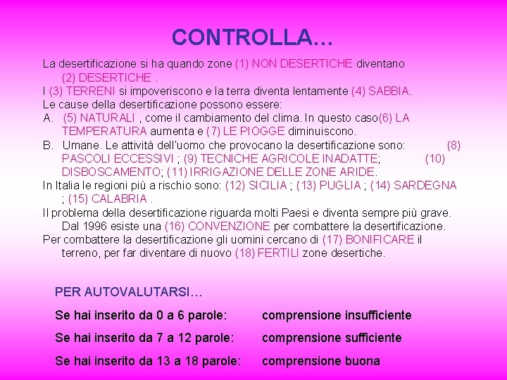 CONTROLLA… La desertificazione si ha quando zone (1) NON DESERTICHE diventano (2) DESERTICHE. I