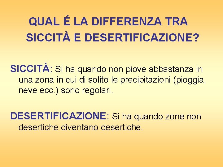 QUAL É LA DIFFERENZA TRA SICCITÀ E DESERTIFICAZIONE? SICCITÀ: Si ha quando non piove