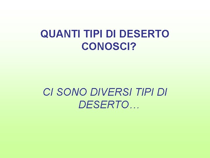 QUANTI TIPI DI DESERTO CONOSCI? CI SONO DIVERSI TIPI DI DESERTO… 