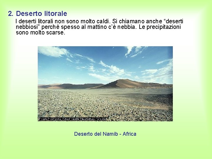 2. Deserto litorale I deserti litorali non sono molto caldi. Si chiamano anche “deserti