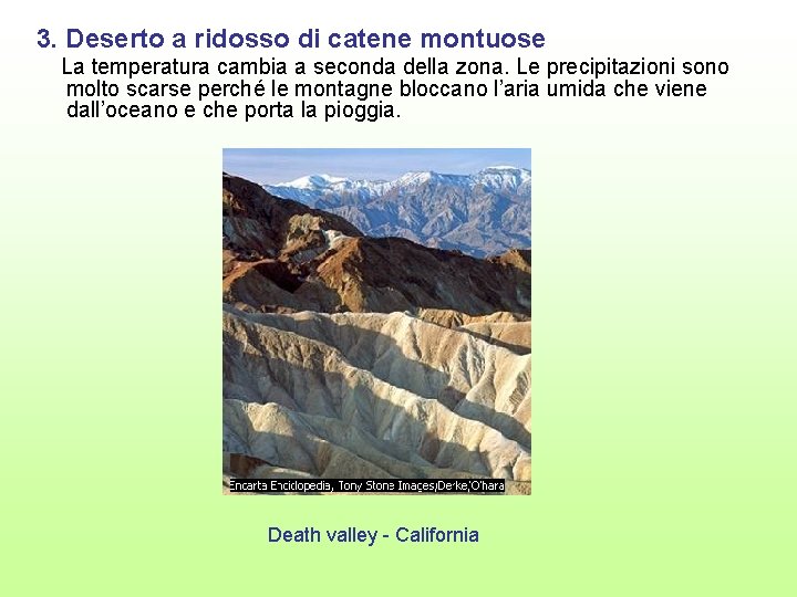 3. Deserto a ridosso di catene montuose La temperatura cambia a seconda della zona.