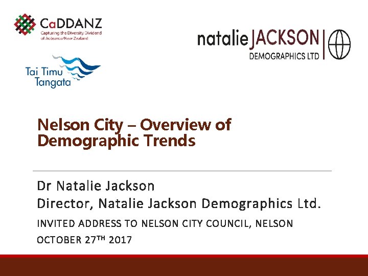 Nelson City – Overview of Demographic Trends Dr Natalie Jackson Director, Natalie Jackson Demographics