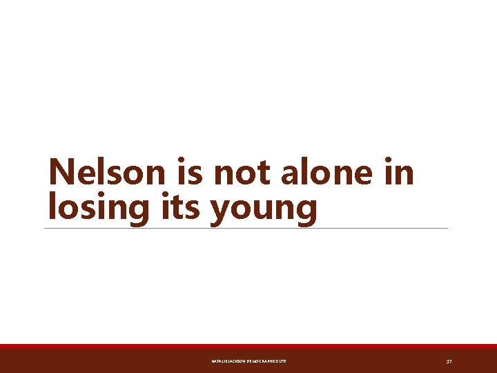 Nelson is not alone in losing its young NATALIE JACKSON DEMOGRAPHICS LTD 17 