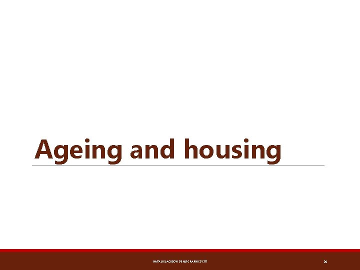 Ageing and housing NATALIE JACKSON DEMOGRAPHICS LTD 29 