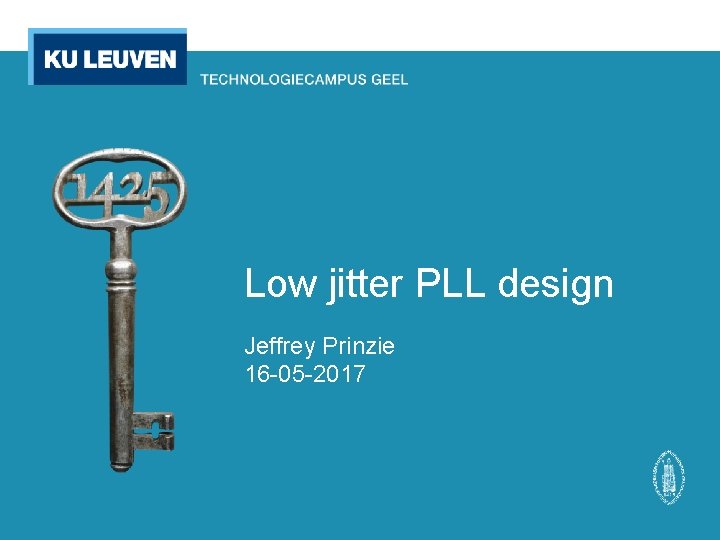 Low jitter PLL design Jeffrey Prinzie 16 -05 -2017 