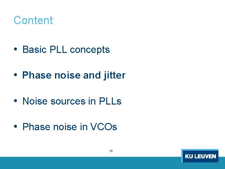 Content • Basic PLL concepts • Phase noise and jitter • Noise sources in