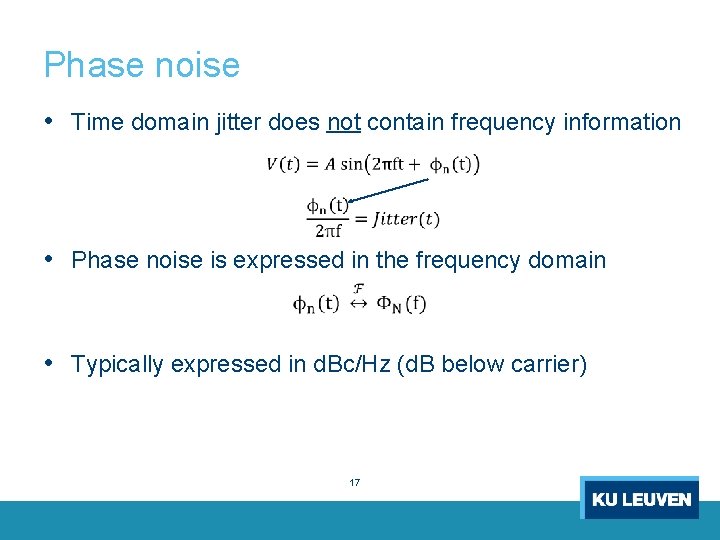 Phase noise • Time domain jitter does not contain frequency information • Phase noise