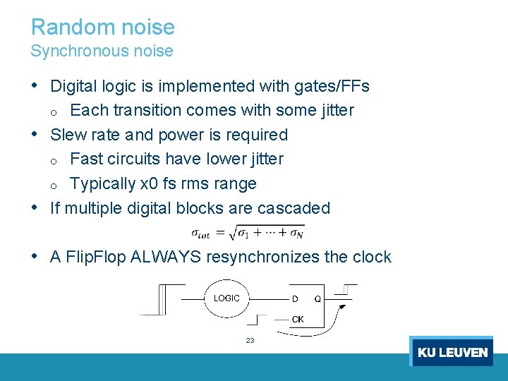 Random noise Synchronous noise • Digital logic is implemented with gates/FFs Each transition comes