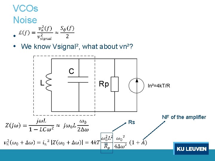 VCOs Noise • • We know Vsignal², what about vn²? Rs 38 NF of