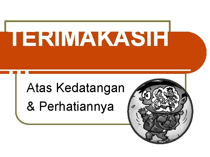 TERIMAKASIH … Atas Kedatangan & Perhatiannya 