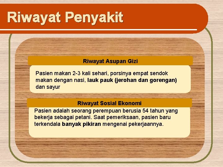 Riwayat Penyakit Riwayat Asupan Gizi Pasien makan 2 -3 kali sehari, porsinya empat sendok