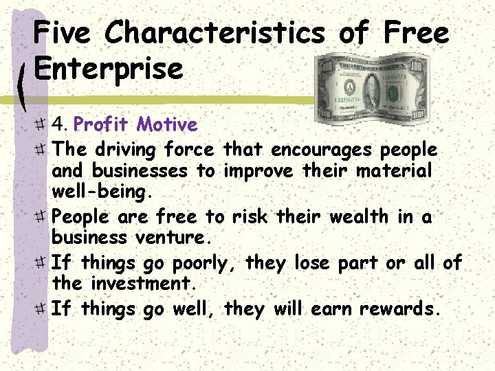 Five Characteristics of Free Enterprise 4. Profit Motive The driving force that encourages people
