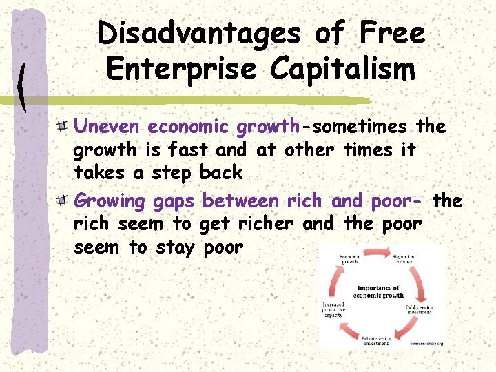 Disadvantages of Free Enterprise Capitalism Uneven economic growth-sometimes the growth is fast and at