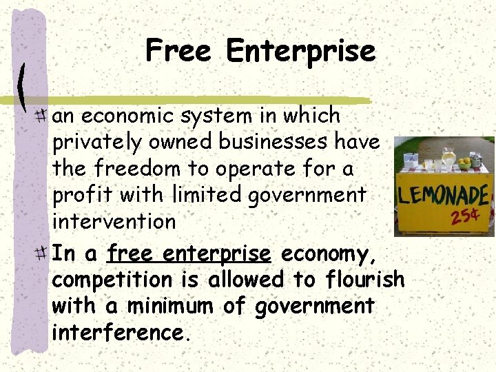 Free Enterprise an economic system in which privately owned businesses have the freedom to