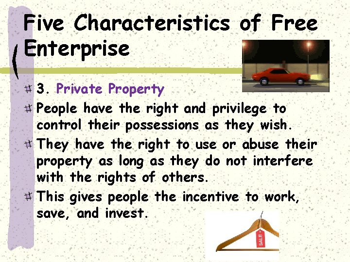 Five Characteristics of Free Enterprise 3. Private Property People have the right and privilege
