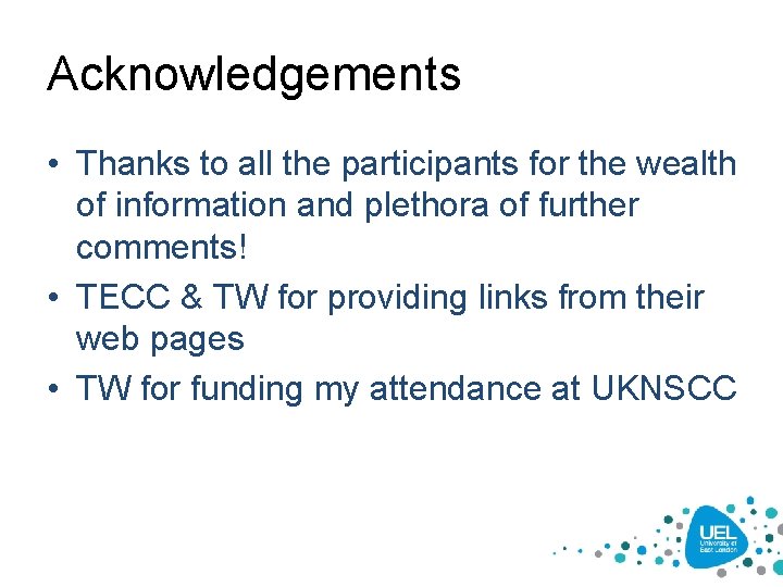 Acknowledgements • Thanks to all the participants for the wealth of information and plethora