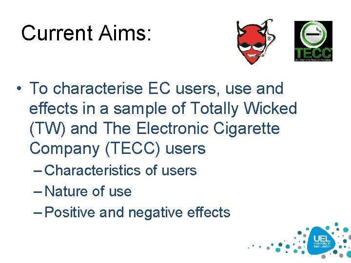 Current Aims: • To characterise EC users, use and effects in a sample of