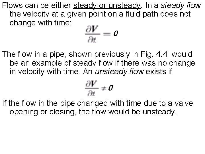 Flows can be either steady or unsteady. In a steady flow the velocity at