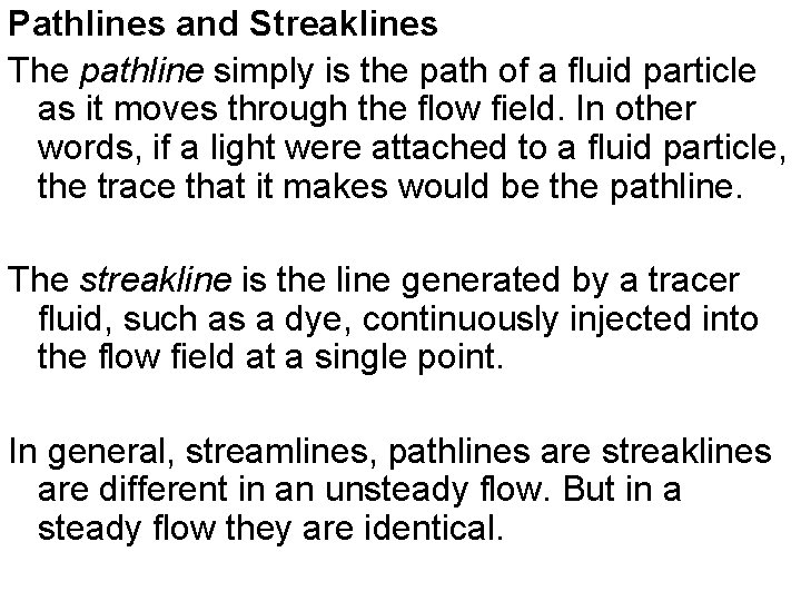 Pathlines and Streaklines The pathline simply is the path of a fluid particle as