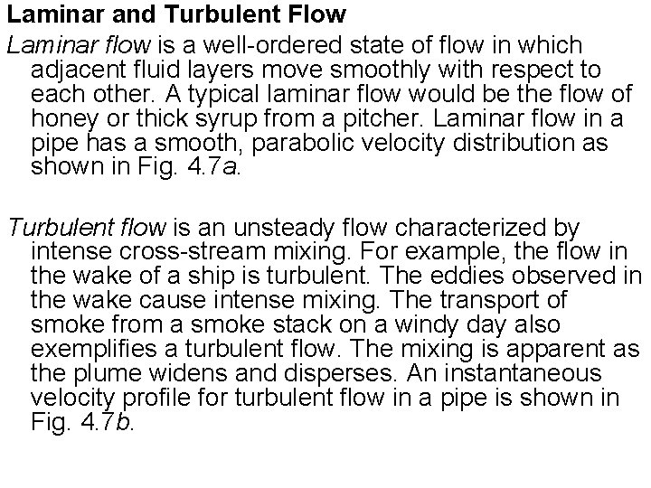Laminar and Turbulent Flow Laminar flow is a well-ordered state of flow in which