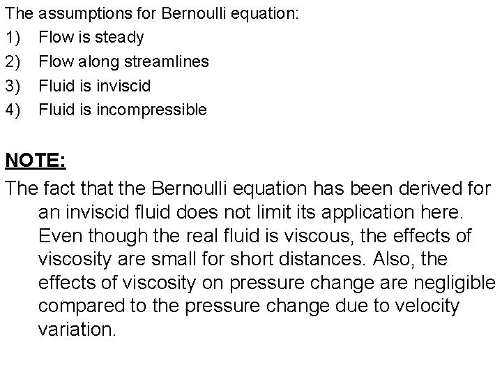 The assumptions for Bernoulli equation: 1) Flow is steady 2) Flow along streamlines 3)