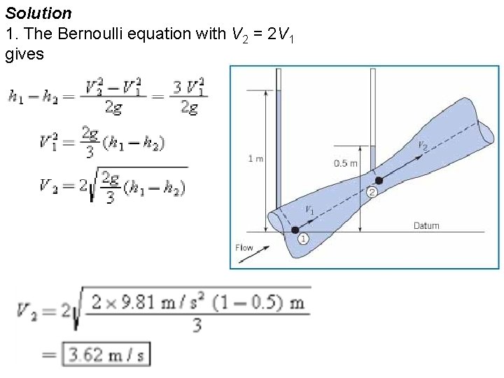 Solution 1. The Bernoulli equation with V 2 = 2 V 1 gives 