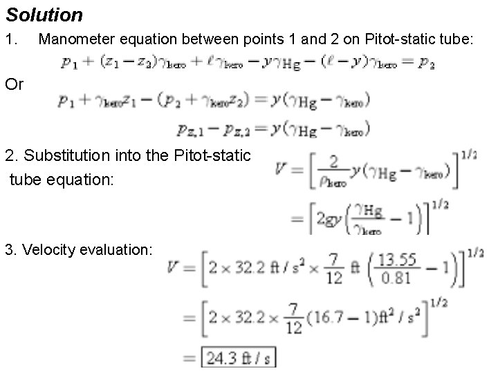 Solution 1. Manometer equation between points 1 and 2 on Pitot-static tube: Or 2.