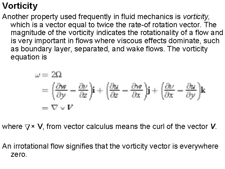 Vorticity Another property used frequently in fluid mechanics is vorticity, which is a vector