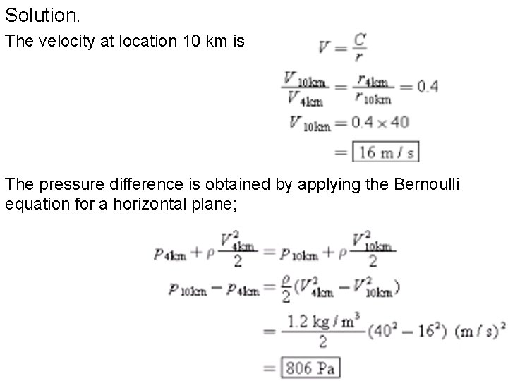 Solution. The velocity at location 10 km is The pressure difference is obtained by