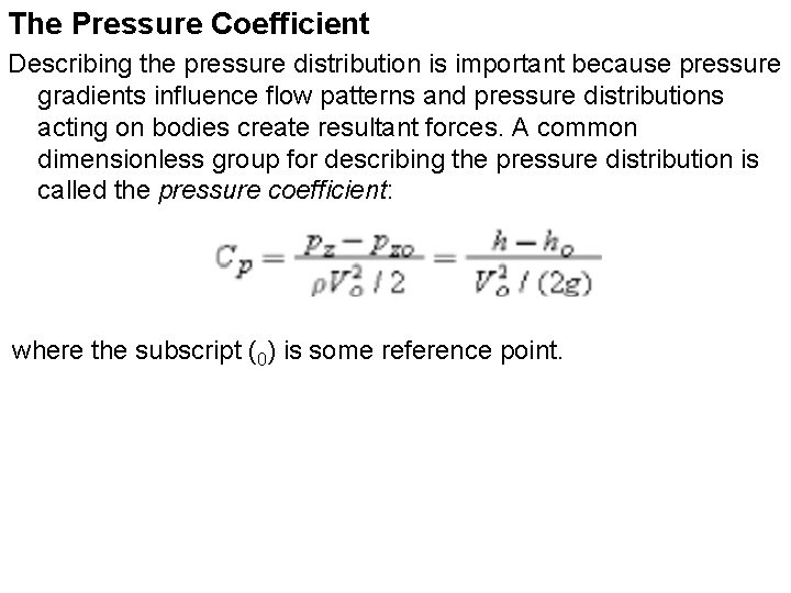 The Pressure Coefficient Describing the pressure distribution is important because pressure gradients influence flow