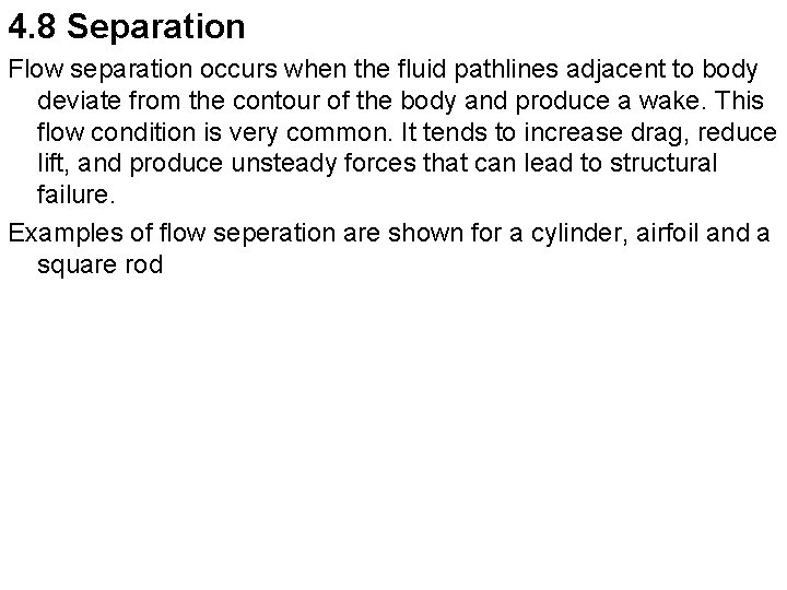 4. 8 Separation Flow separation occurs when the fluid pathlines adjacent to body deviate