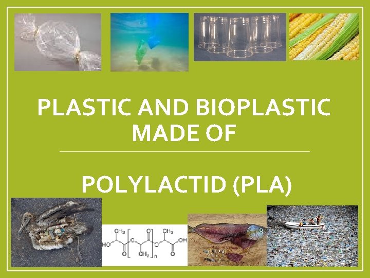PLASTIC AND BIOPLASTIC MADE OF POLYLACTID (PLA) 