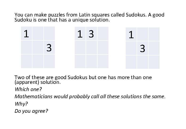 You can make puzzles from Latin squares called Sudokus. A good Sudoku is one