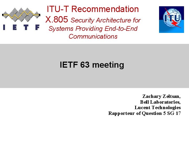 ITU-T Recommendation X. 805 Security Architecture for Systems Providing End-to-End Communications IETF 63 meeting
