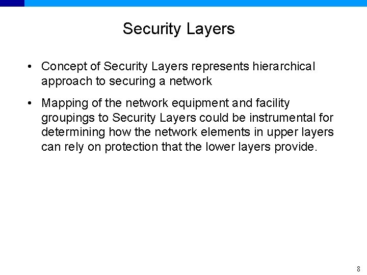 Security Layers • Concept of Security Layers represents hierarchical approach to securing a network