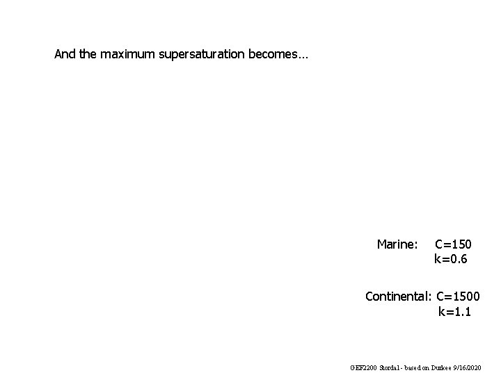 And the maximum supersaturation becomes… Marine: C=150 k=0. 6 Continental: C=1500 k=1. 1 GEF And the maximum supersaturation becomes… Marine: C=150 k=0. 6 Continental: C=1500 k=1. 1 GEF
