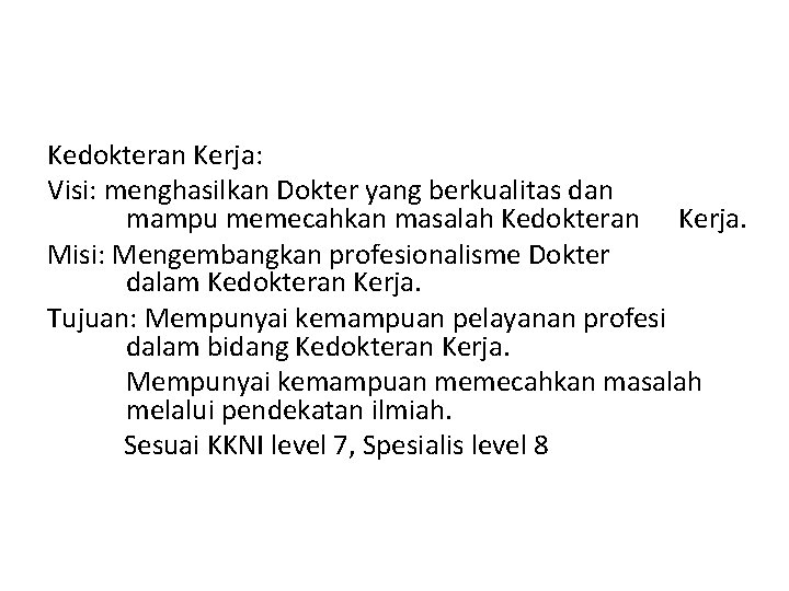 Kedokteran Kerja: Visi: menghasilkan Dokter yang berkualitas dan mampu memecahkan masalah Kedokteran Kerja. Misi: