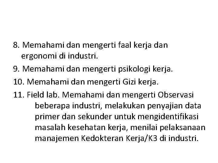 8. Memahami dan mengerti faal kerja dan ergonomi di industri. 9. Memahami dan mengerti