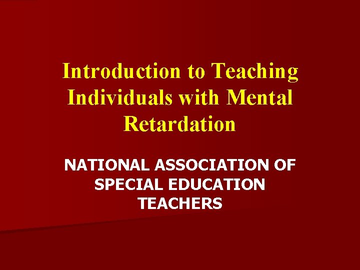 Introduction to Teaching Individuals with Mental Retardation NATIONAL ASSOCIATION OF SPECIAL EDUCATION TEACHERS 