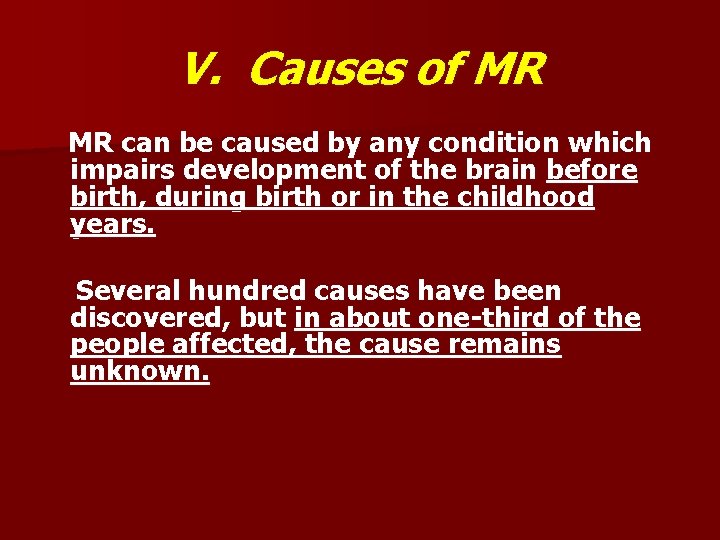 V. Causes of MR MR can be caused by any condition which impairs development